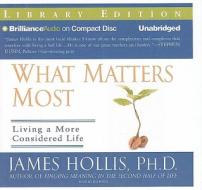 What Matters Most: Living a More Considered Life di James Hollis edito da Brilliance Audio