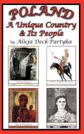 Poland, A Unique Country & Its People di Alicja Deck-Partyka edito da AuthorHouse