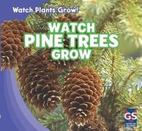 Watch Pine Trees Grow di Therese M. Shea edito da Gareth Stevens Publishing
