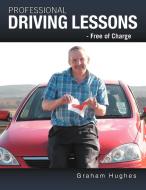 Professional Driving Lessons - Free of Charge di Graham Hughes edito da AuthorHouse UK