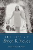 The Life Of Skylon K. Nieves di K Nieves Skylon K Nieves edito da Iuniverse