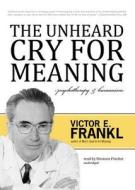 The Unheard Cry for Meaning: Psychotherapy and Humanism di Viktor E. Frankl edito da Blackstone Audiobooks