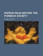 Papers Read Before the Purbeck Society di Purbeck Society edito da Rarebooksclub.com