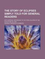 The Story Of Eclipses Simply Told For Ge di George Frederick Chambers edito da Rarebooksclub.com