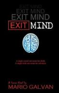 Exit Mind di Mario Ivan Galvan edito da Createspace