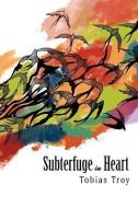 Subterfuge in Heart di Tobias Troy edito da Xlibris