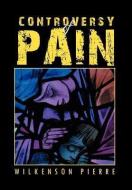 Controversy of Pain di Wilkenson Pierre edito da Xlibris