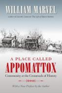 A Place Called Appomattox di William Marvel edito da The University of North Carolina Press