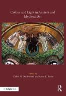 Colour and Light in Ancient and Medieval Art di Chloe N. Duckworth, Anne E. Sassin edito da Taylor & Francis Ltd