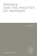 Spinoza And The Politics Of Freedom di TAYLOR DAN edito da Edinburgh University Press