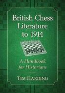 British Chess Literature to 1914 di Tim Harding edito da McFarland