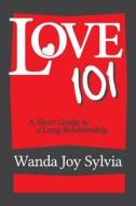 Love 101 di Wanda Joy Sylvia edito da Authorhouse