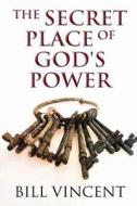The Secret Place of God's Power (Epos Edition) di Bill Vincent edito da Createspace