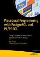 Procedural Programming with PostgreSQL and Pl/Pgsql: Design Complex Database-Centric Applications with Pl/Pgsql di Baji Shaik, Dinesh Kumar Chemuduru edito da APRESS