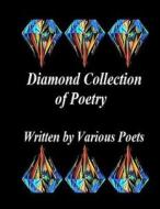 Diamond Collection of Poetry: By: Various Poets di Ligia Wahya Isdzanii edito da Createspace