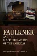 Faulkner and the Black Literatures of the Americas edito da University Press of Mississippi