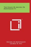 The Essays of Michel de Montaigne V1 di Michel Montaigne edito da Literary Licensing, LLC