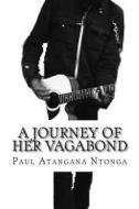 A Journey of Her Vagabond: Wator of Emperor Atangana di Paul Atangana Ntonga edito da Createspace