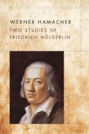 Two Studies of Friedrich Hölderlin di Werner Hamacher edito da STANFORD UNIV PR