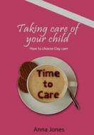 Taking Care of Your Child: How to Choose Day Care di Anna Jones edito da Createspace