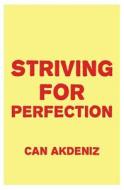 Striving for Perfection: And How It Effects Our Lives di Can Akdeniz edito da Createspace
