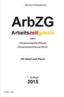 Arbzg: Arbeitszeitgesetz di Groelsv Verlag edito da Createspace