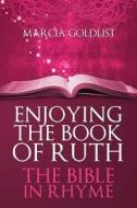 Enjoying the Book of Ruth: The Bible in Rhyme di Marcia Goldlist edito da Createspace