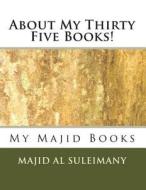 About My Thirty Five Books!: Books by Majid Al Suleimany di Majid Al Suleimany Mba edito da Createspace