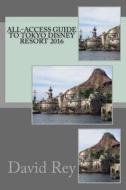 All-Access Guide to Tokyo Disney Resort 2016 di David Rey edito da Createspace