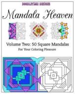 Mandala Heaven Volume Two: 50 Square Mandalas for Your Coloring Pleasure di MS Tina Golden, Tina Golden edito da Createspace Independent Publishing Platform