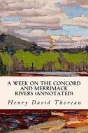 A Week on the Concord and Merrimack Rivers (Annotated) di Henry David Thoreau edito da Createspace