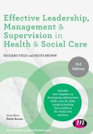 Effective Leadership, Management and Supervision in Health and Social Care di Richard Field, Keith Brown edito da LEARNING MATTERS