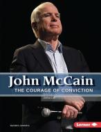 John McCain: The Courage of Conviction di Heather E. Schwartz edito da LERNER PUB GROUP