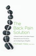 THE BACK PAIN SOLUTION: A PATIENT'S GUID di MICHAEL HASZ edito da LIGHTNING SOURCE UK LTD