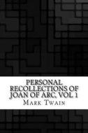 Personal Recollections of Joan of Arc, Vol 1 di Mark Twain edito da Createspace Independent Publishing Platform