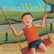 Who Likes the Wind? di Etta Kaner edito da Kids Can Press