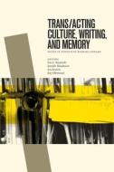 Trans/Acting Culture, Writing, and Memory: Essays in Honour of Barbara Godard di Eva C. Karpinski edito da WILFRID LAURIER UNIV PR