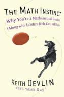 The Math Instinct: Why You're a Mathematical Genius (Along with Lobsters, Birds, Cats, and Dogs) di Keith Devlin edito da BASIC BOOKS