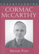 Understanding Cormac Mccarthy di Steven Frye edito da University Of South Carolina Press