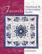 Favorite Applique & Embroidery Quilts di Betty Alderman, Alderman edito da American Quilter's Society