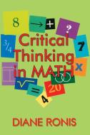 Critical Thinking in Math di Diane L. Ronis edito da Corwin