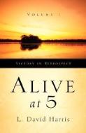 Alive at 5 Volume 1 di L. David Harris edito da XULON PR