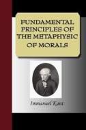 Fundamental Principles Of The Metaphysic Of Morals di Immanuel Kant edito da Nuvision Publications