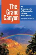 The Grand Canyon: An Encyclopedia of Geography, History, and Culture di Randy Moore, Kara Witt edito da ABC CLIO