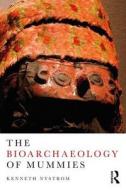 The Bioarchaeology of Mummies di Kenneth C. Nystrom edito da Left Coast Press Inc