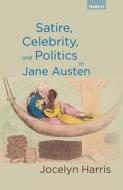 Satire, Celebrity, and Politics in Jane Austen di Jocelyn Harris edito da Bucknell University Press