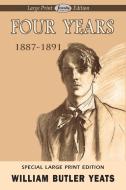 Four Years (Large Print Edition) di William Butler Yeats edito da Serenity Publishers, LLC