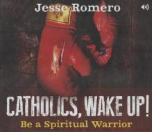 Catholics, Wake Up!: Be a Spiritual Warrior di Jesse Romero edito da Servant Books