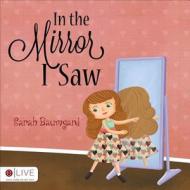 In the Mirror I Saw di Sarah Baumgard edito da Tate Publishing & Enterprises
