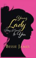 Young Lady May I Speak to You di Bessie James edito da Westwood Books Publishing